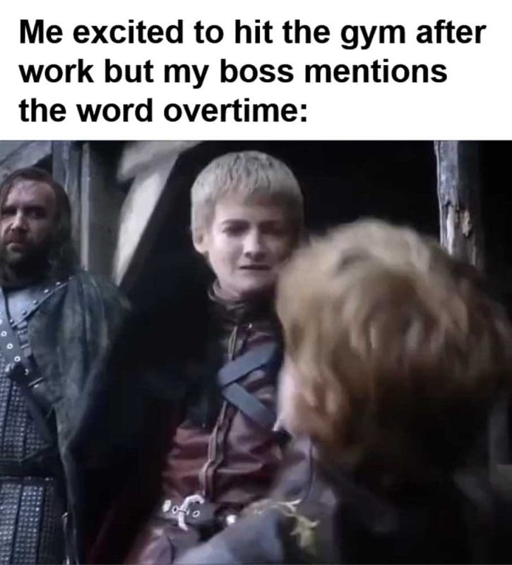 Me Excited To Hit The Gym After Work But My Boss Mentions The Word Overtime