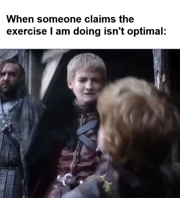 When Someone Claims The Exercise I Am Doing Isn't Optimal