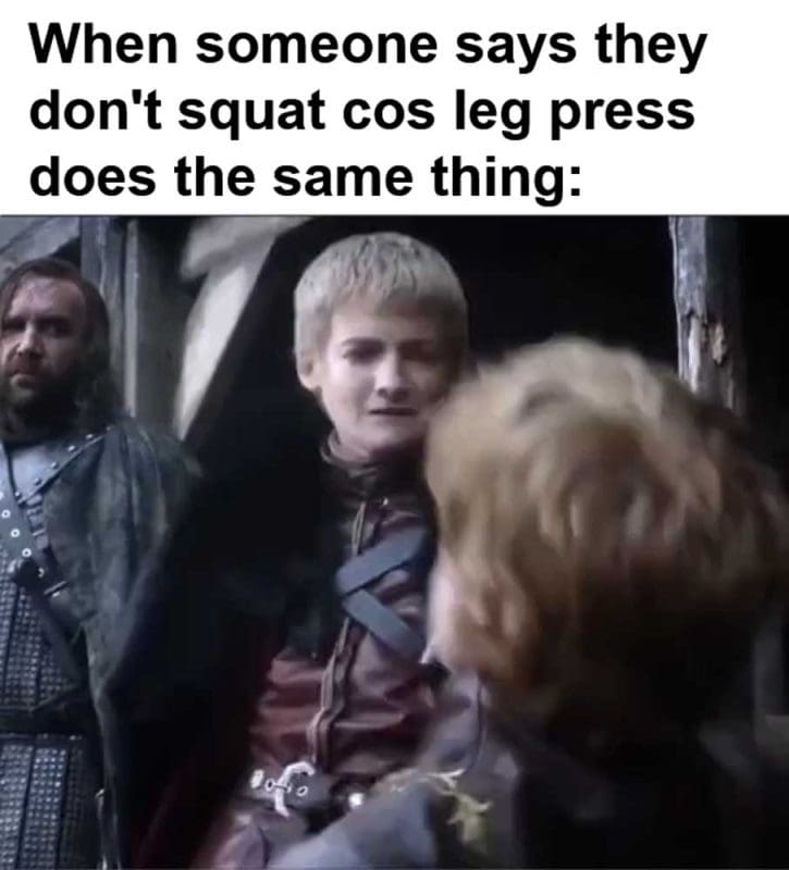 When Someone Says They Don't Squat Cos Leg Press Does The Same Thing