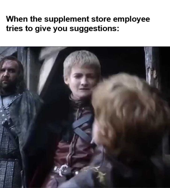 When The Supplement Store Employee Tries To Give You Suggestions