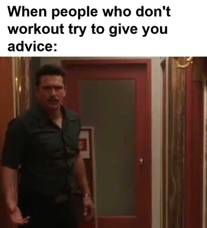 When People Who Don't Workout Try To Give You Advice