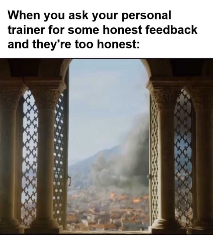 When You Ask Your Personal Trainer For Some Honest Feedback And They're Too Honest
