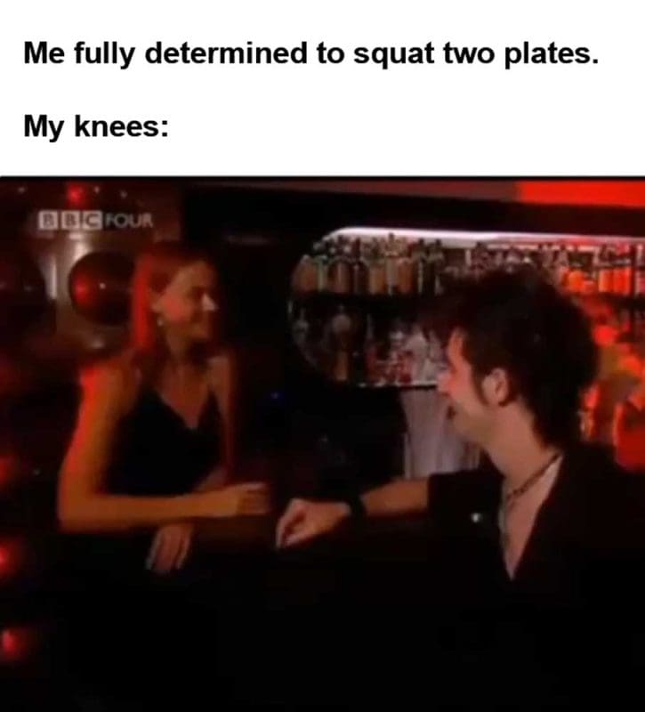 Me Fully Determined To Squat Two Plates My Knees