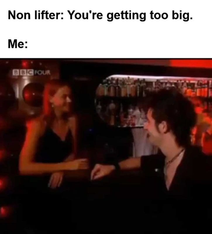 Non Lifter You're Getting Too Big Me