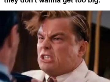 When You Hear Someone Say They Don't Wanna Get Too Big