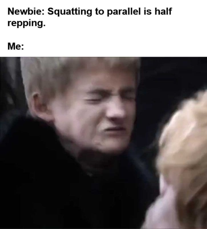 Newbie Squatting To Parallel Is Half Repping Me