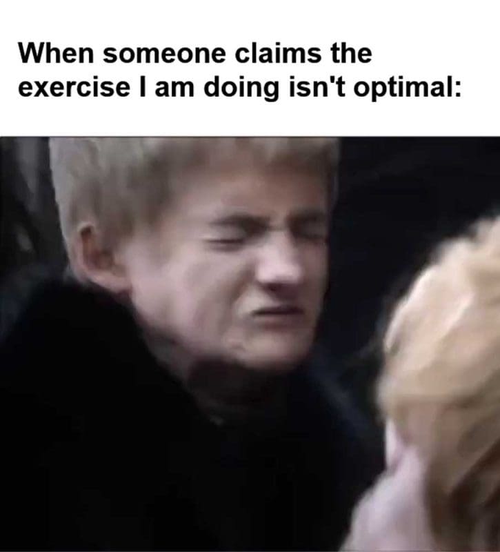 When Someone Claims The Exercise I Am Doing Isn't Optimal