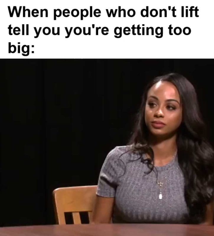 When People Who Don't Lift Tell You You're Getting Too Big