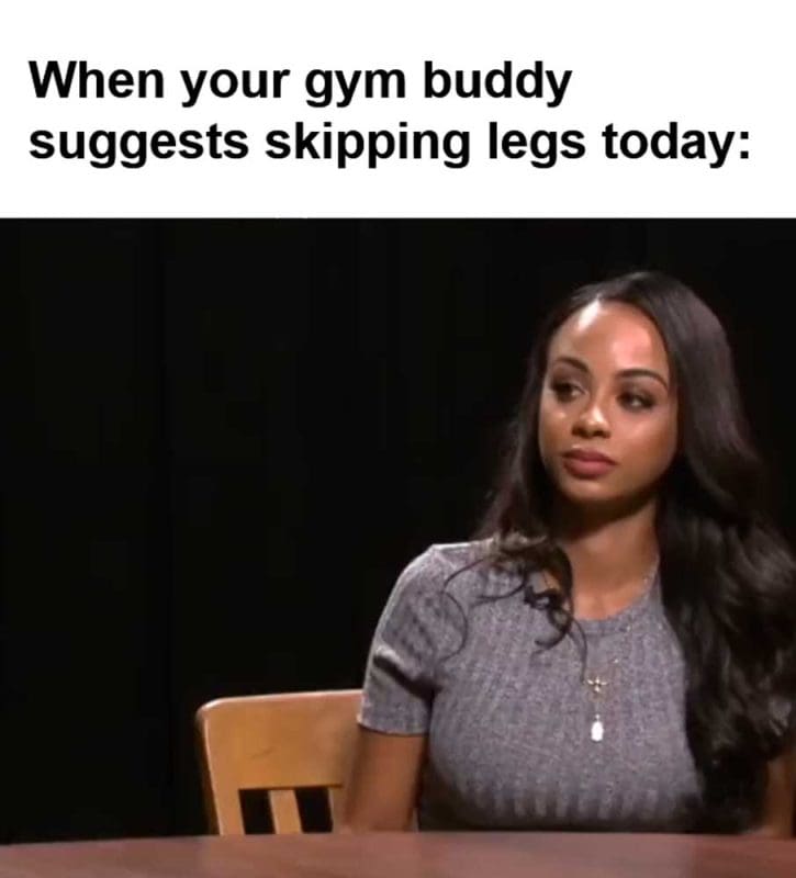 When Your Gym Buddy Suggests Skipping Legs Today