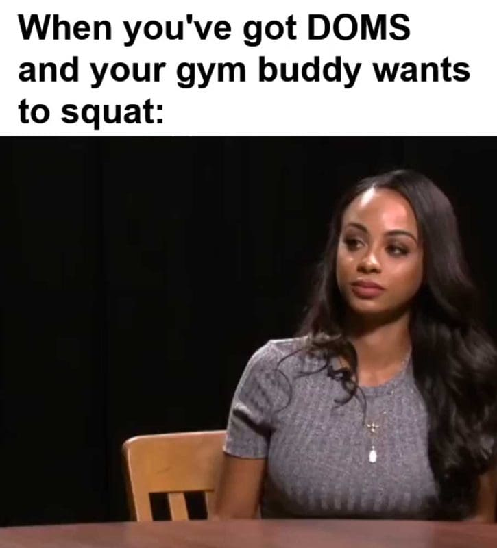 When You've Got Doms And Your Gym Buddy Wants To Squat