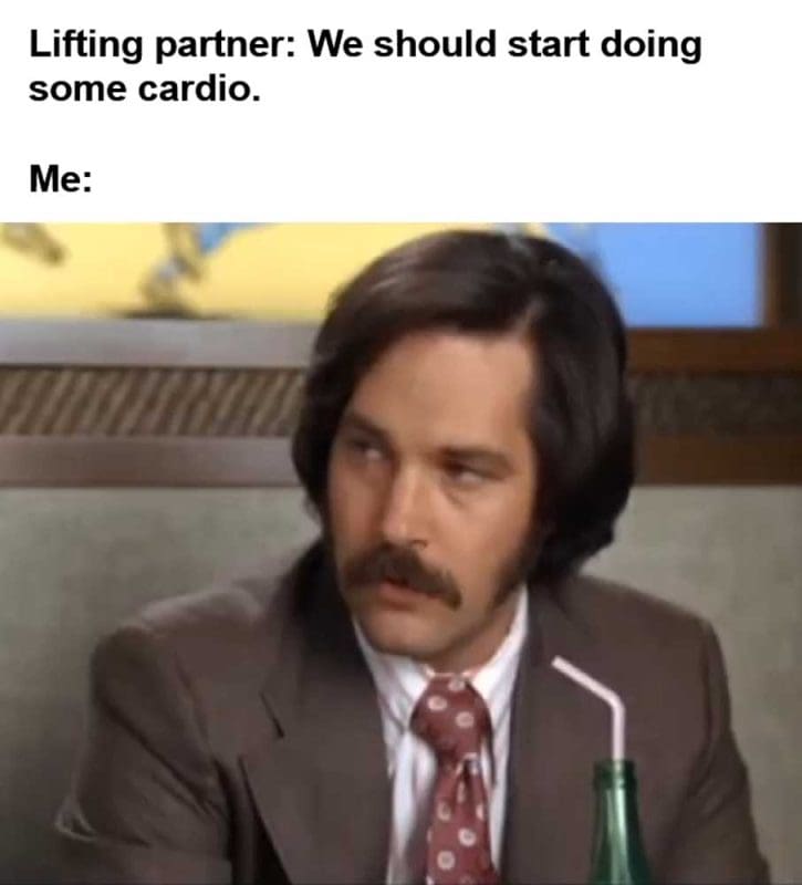 Lifting Partner We Should Start Doing Some Cardio Me