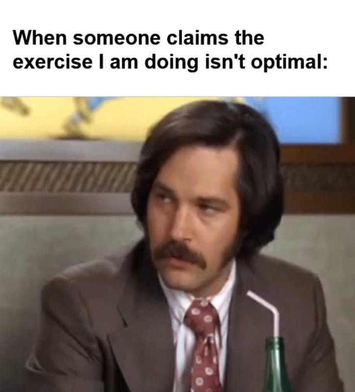 When Someone Claims The Exercise I Am Doing Isn't Optimal
