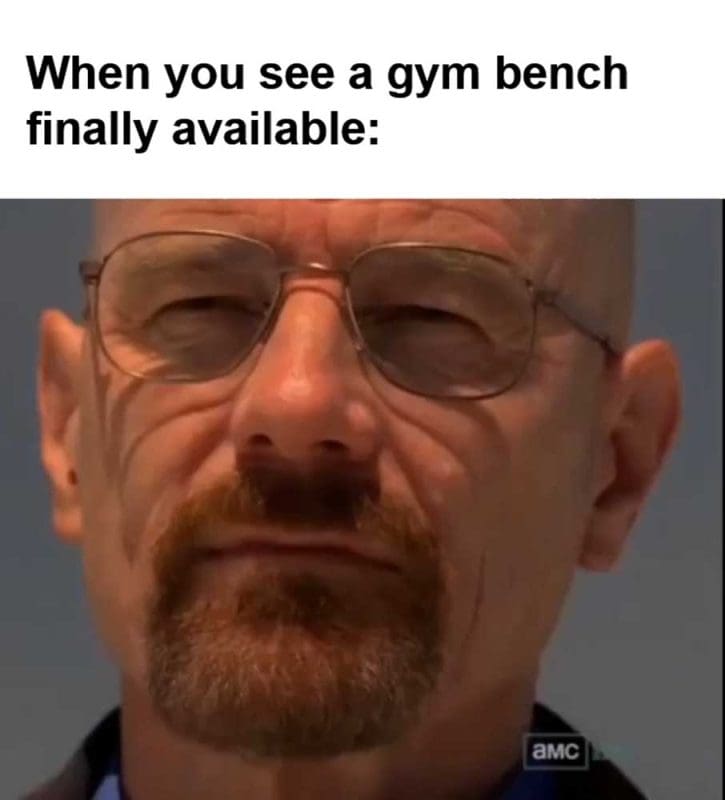 When You See A Gym Bench Finally Available