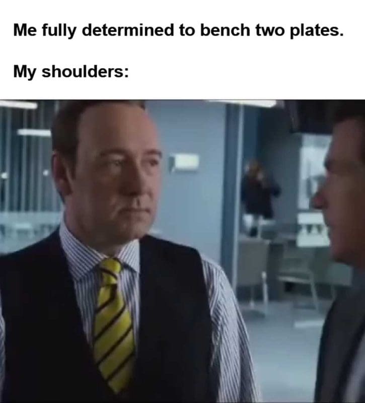 Me Fully Determined To Bench Two Plates My Shoulders