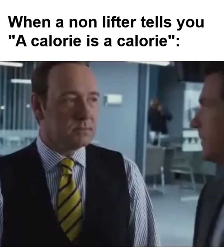 When A Non Lifter Tells You A Calorie Is A Calorie