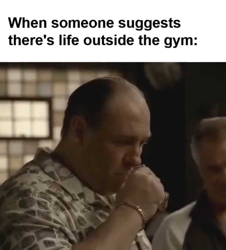 When Someone Suggests There's Life Outside The Gym