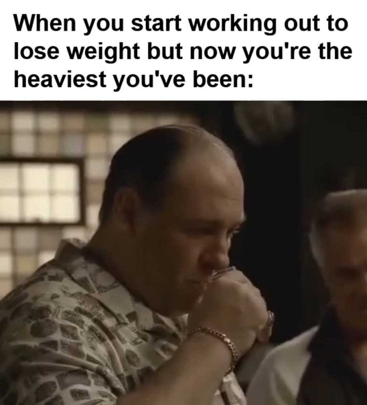 When You Start Working Out To Lose Weight But Now You're The Heaviest You've Been