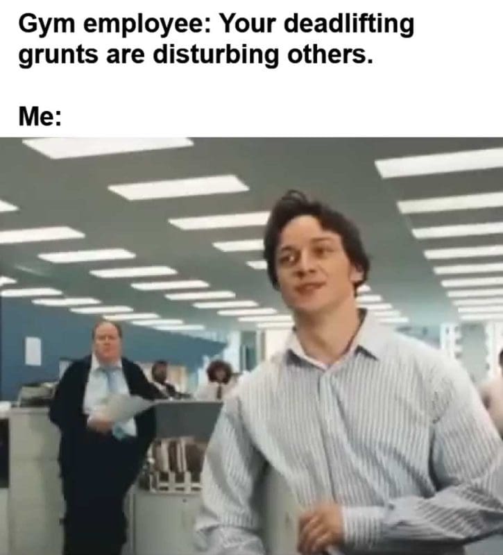 Gym Employee Your Deadlifting Grunts Are Disturbing Others Me