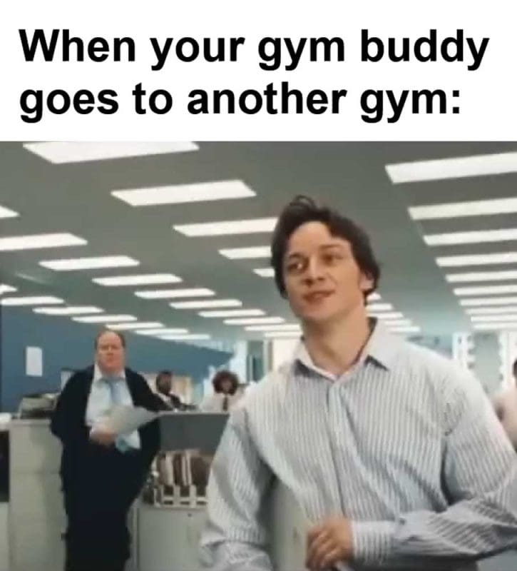 When Your Gym Buddy Goes To Another Gym