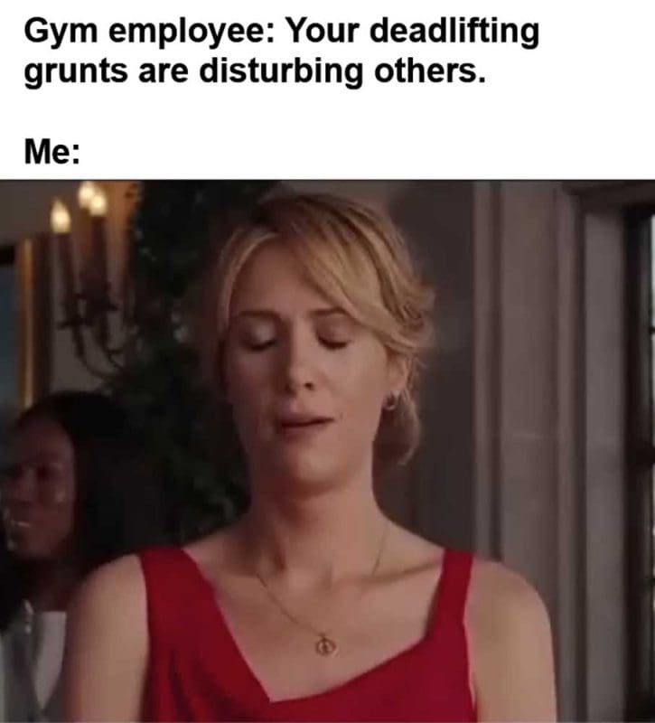 Gym Employee Your Deadlifting Grunts Are Disturbing Others Me