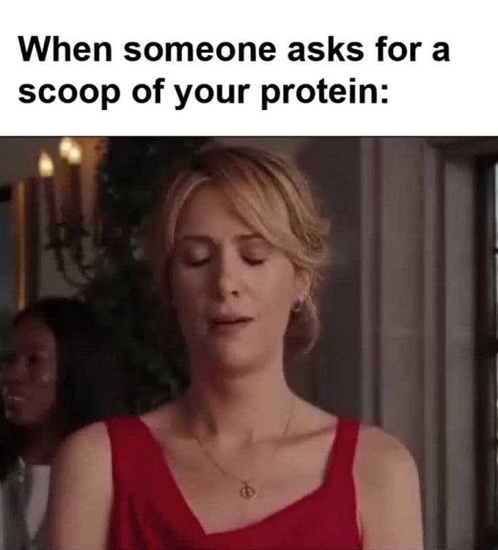 When Someone Asks For A Scoop Of Your Protein