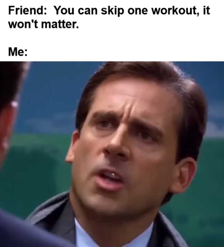 Friend You Can Skip One Workout It Won't Matter Me