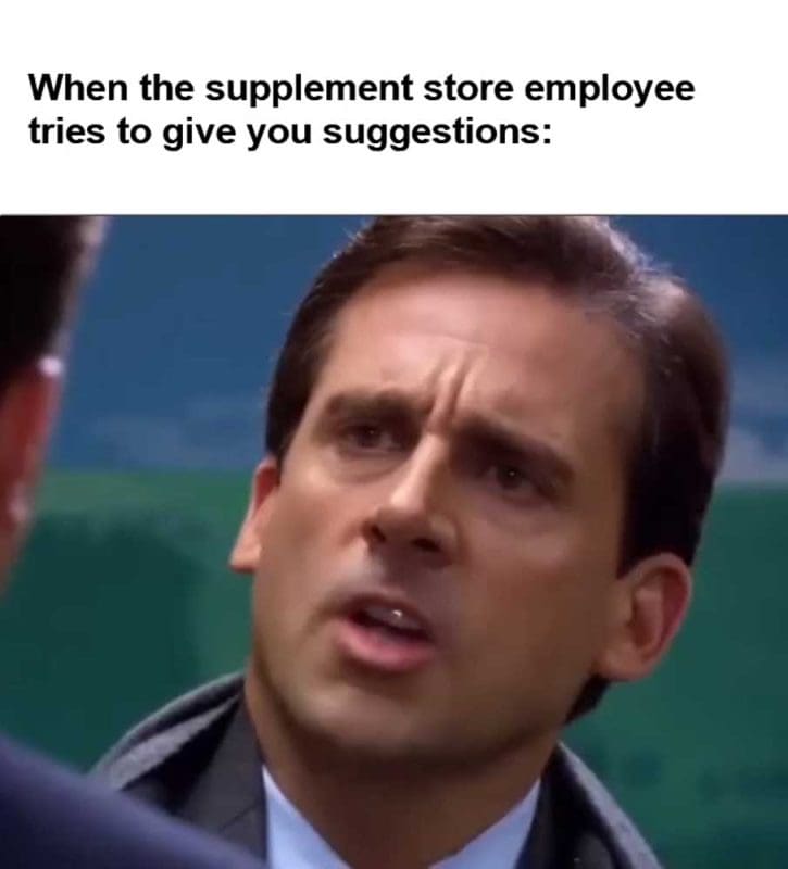 When The Supplement Store Employee Tries To Give You Suggestions