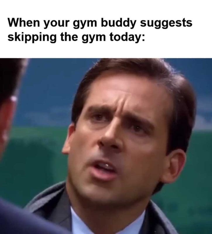 When Your Gym Buddy Suggests Skipping The Gym Today