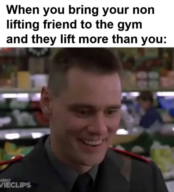 When You Bring Your Non Lifting Friend To The Gym And They Lift More Than You