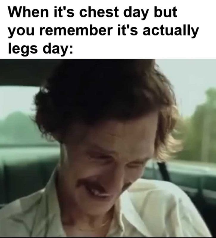 When It's Chest Day But You Remember It's Actually Legs Day