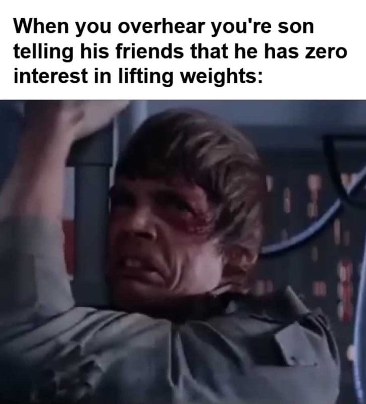 When You Overhear You're Son Telling His Friends That He Has Zero Interest In Lifting Weights
