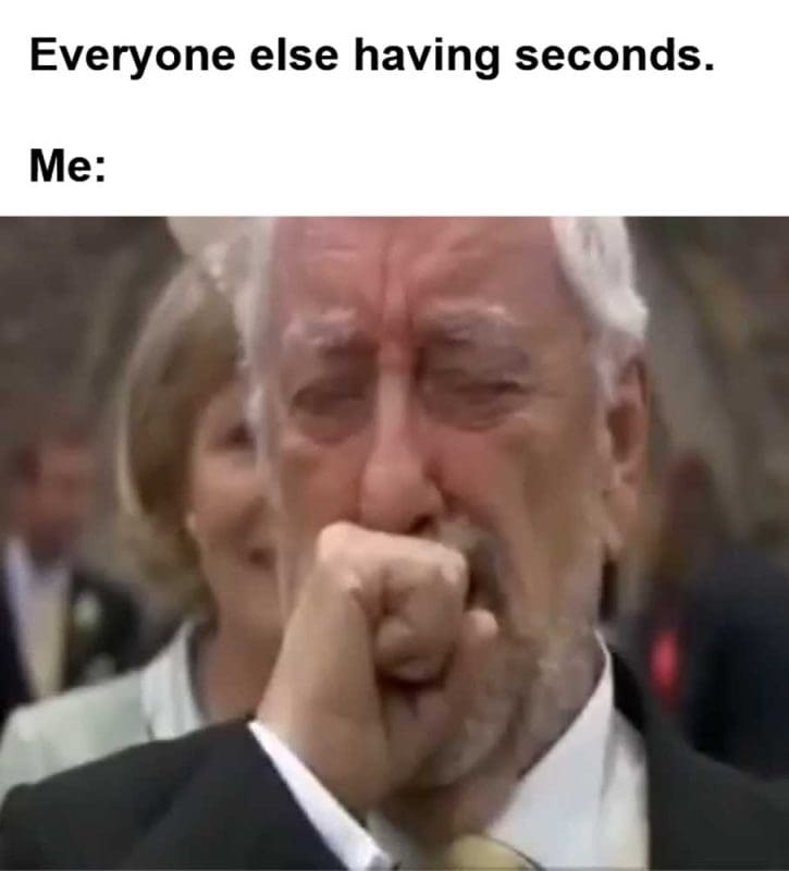 Everyone Else Having Seconds Me