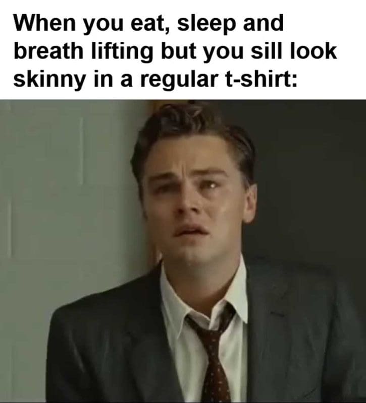When You Eat Sleep And Breath Lifting But You Sill Look Skinny In A Regular Tshirt