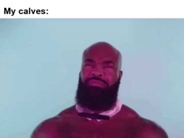 Me Determined That This Is The Week My Calves Will Start To Grow My Calves