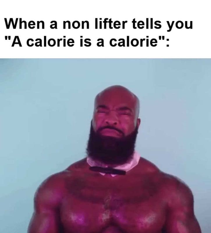 When A Non Lifter Tells You A Calorie Is A Calorie