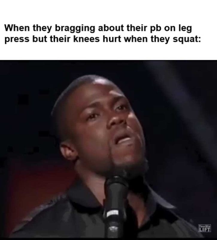When They Bragging About Their Pb On Leg Press But Their Knees Hurt When They Squat