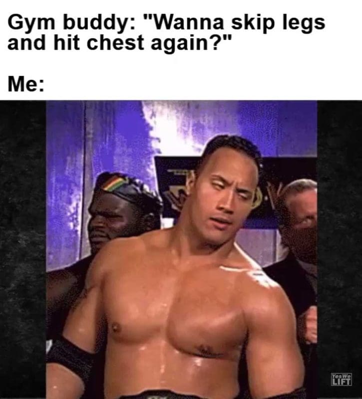 Gym Buddy Wanna Skip Legs And Hit Chest Again Me
