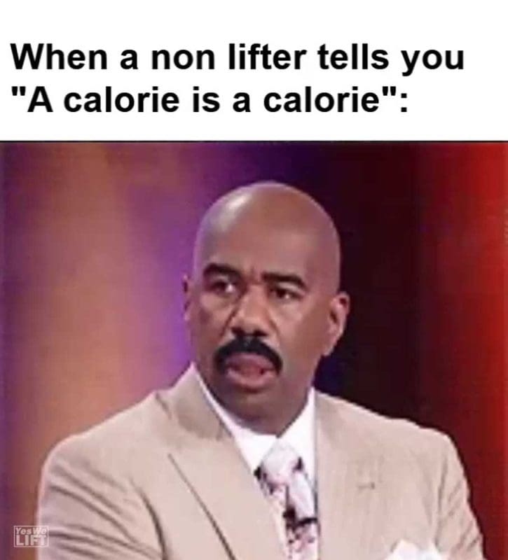 When A Non Lifter Tells You A Calorie Is A Calorie
