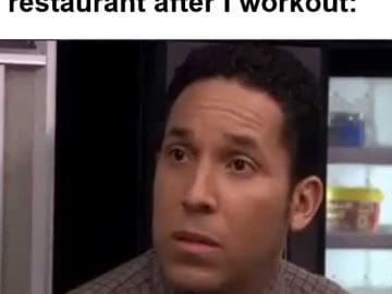 My Face Outside Any Restaurant After I Workout