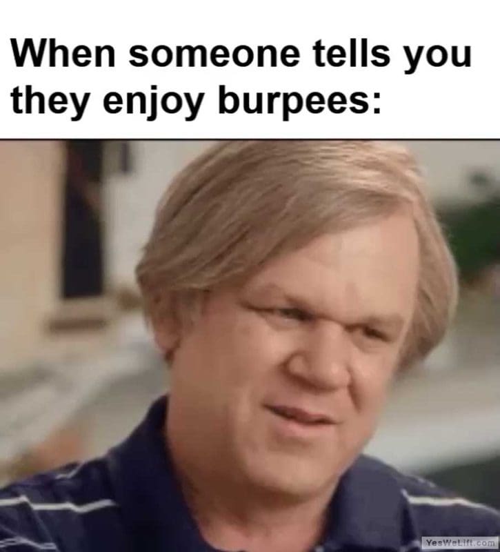 When Someone Tells You They Enjoy Burpees