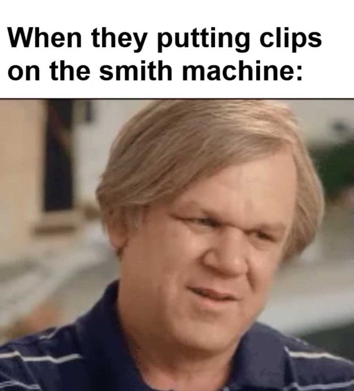 When They Putting Clips On The Smith Machine