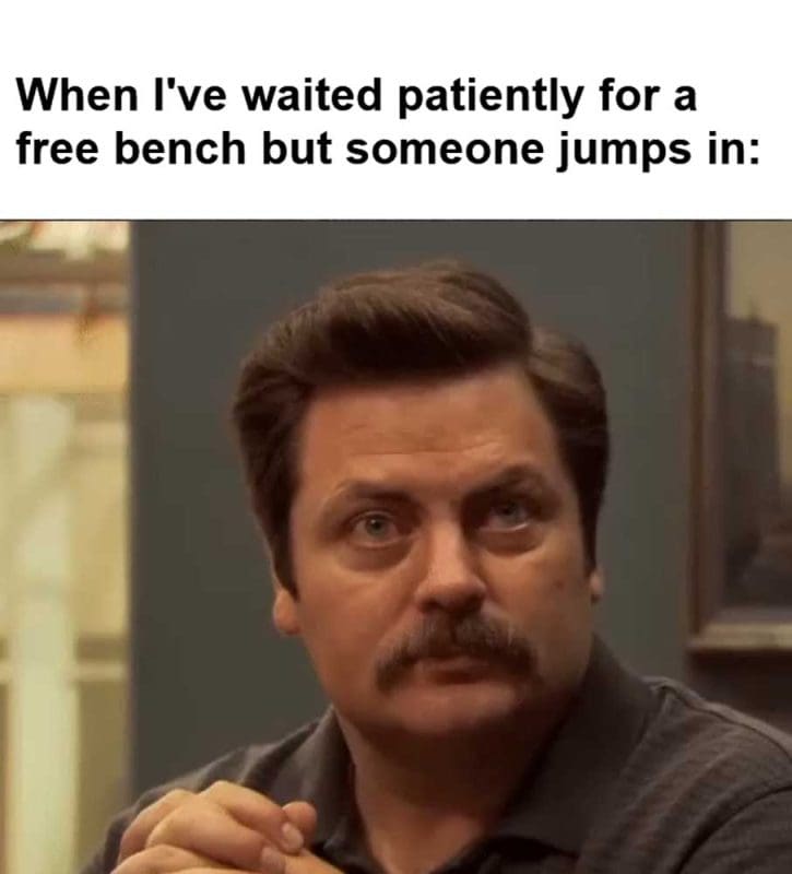 When I've Waited Patiently For A Free Bench But Someone Jumps In