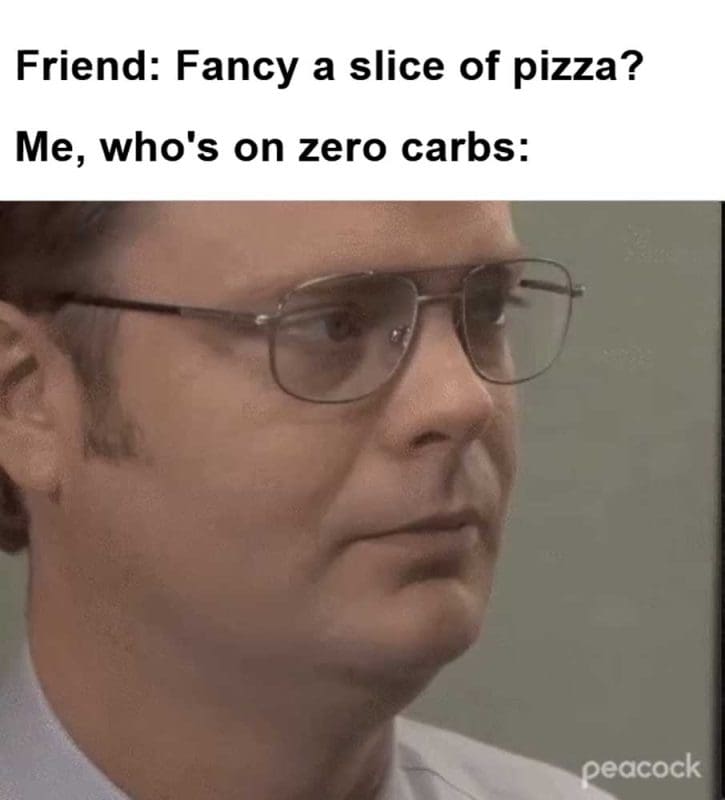 Friend Fancy A Slice Of Pizza Me Who's On Zero Carbs