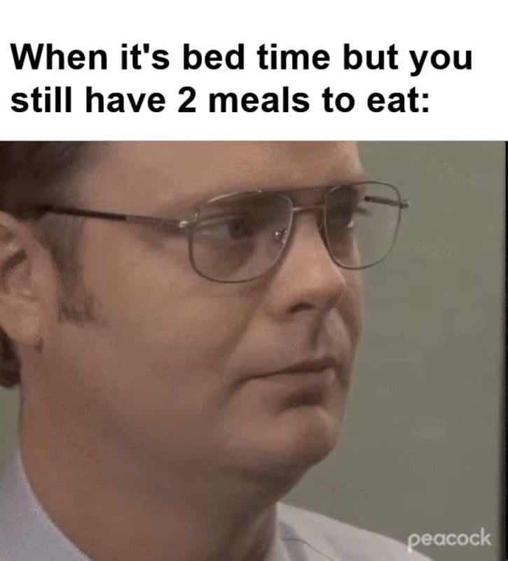 When It's Bed Time But You Still Have Meals To Eat