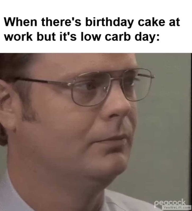 When There's Birthday Cake At Work But It's Low Carb Day