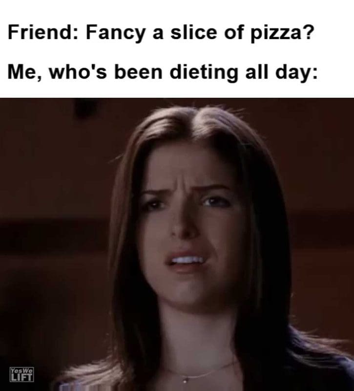 Friend Fancy A Slice Of Pizza Me Who's Been Dieting All Day