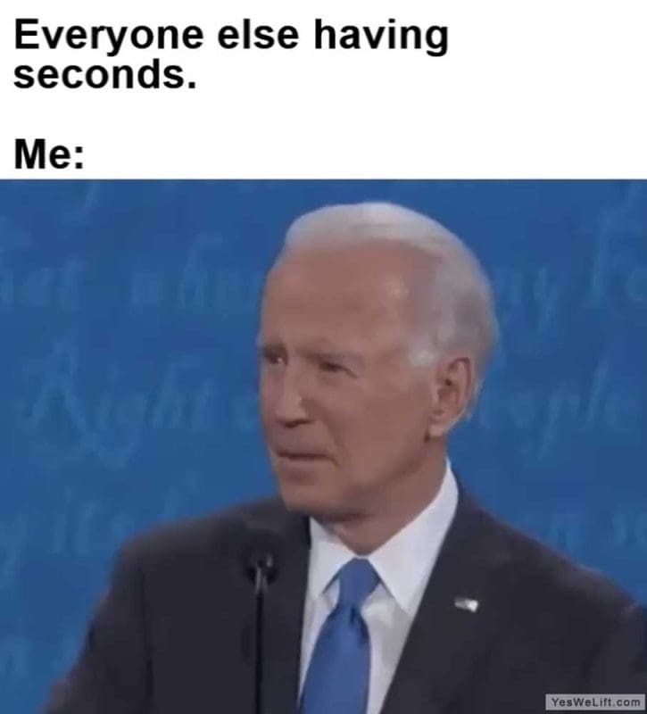 Everyone Else Having Seconds Me