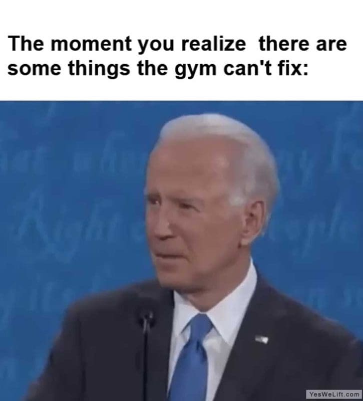 The Moment You Realize There Are Some Things The Gym Can't Fix