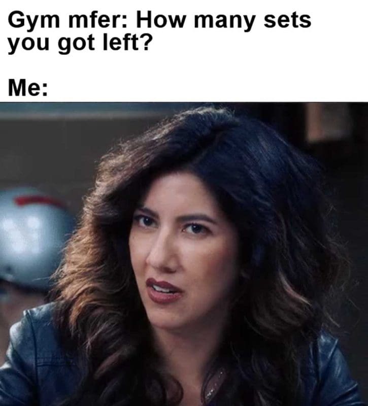 Gym Mfer How Many Sets You Got Left Me