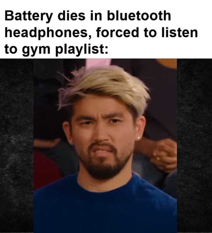 Battery Dies In Bluetooth Headphones Forced To Listen To Gym Playlist